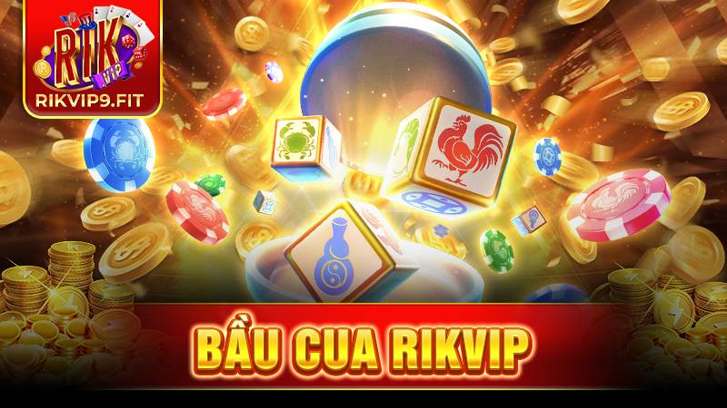 Bầu cua Rikvip: Hướng dẫn chi tiết cách chơi dễ hiểu nhất 1 Rikvip bầu cua