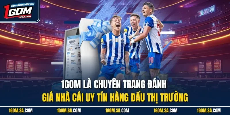 1GOM là chuyên trang đánh giá nhà cái uy tín hàng đầu thị trường