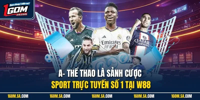 A- Thể thao là sảnh cược Sport trực tuyến số 1 tại W88