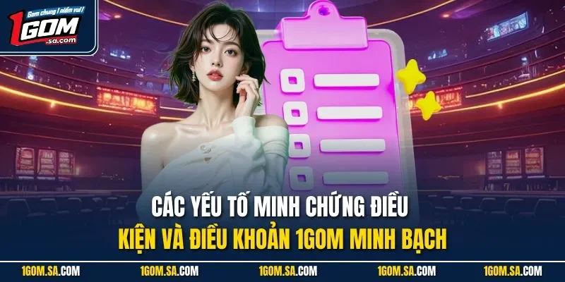 Các yếu tố minh chứng điều kiện và điều khoản 1Gom minh bạch