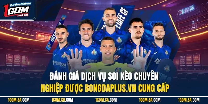 Đánh giá dịch vụ soi kèo chuyên nghiệp được Bongdaplus.vn cung cấp