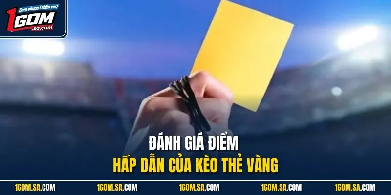 Đánh giá điểm hấp dẫn của kèo thẻ vàng