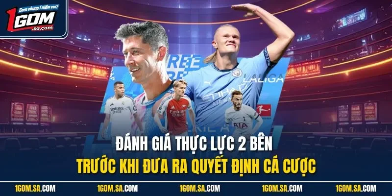 Đánh giá thực lực 2 bên trước khi đưa ra quyết định cá cược