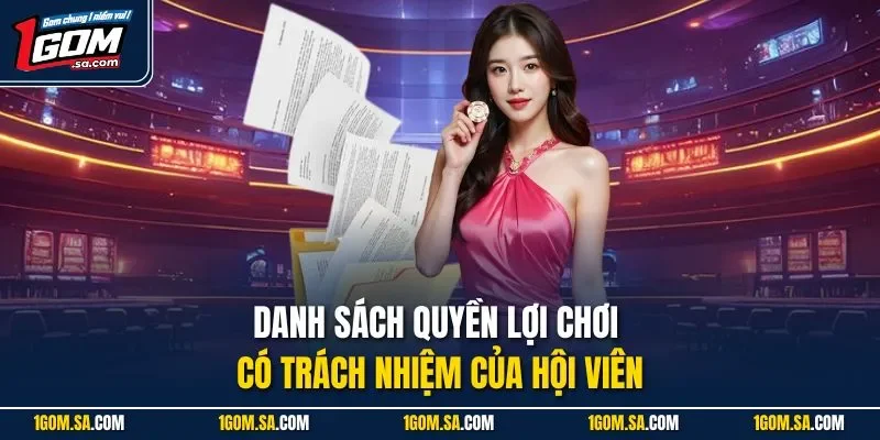Danh sách quyền lợi chơi có trách nhiệm của hội viên