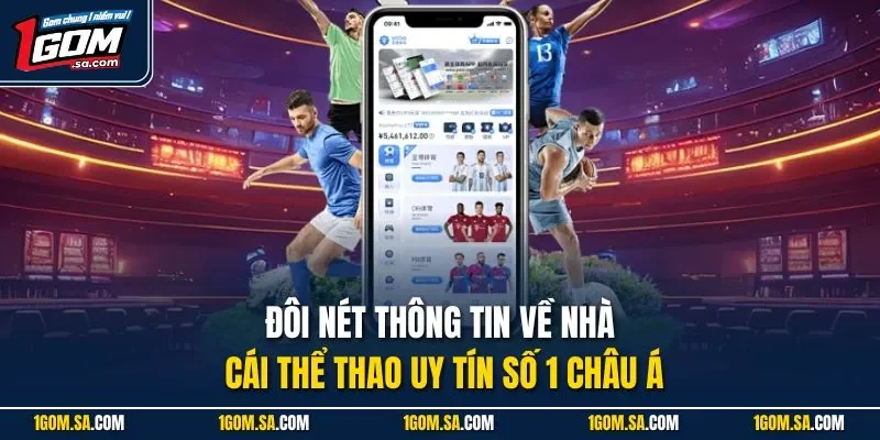 Đôi nét thông tin về nhà cái thể thao uy tín số 1 châu Á