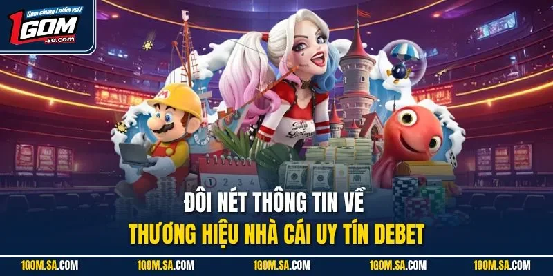 Đôi nét thông tin về thương hiệu nhà cái uy tín Debet