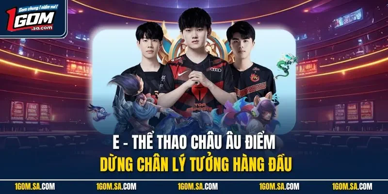 E - Thể thao châu Âu điểm dừng chân lý tưởng hàng đầu