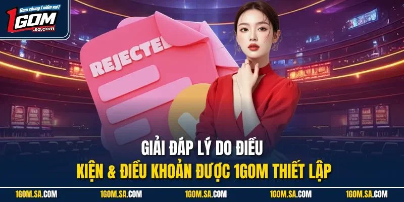 Giải đáp lý do điều kiện & điều khoản được 1Gom thiết lập