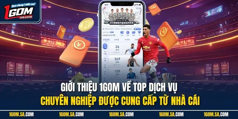 Giới thiệu 1Gom về top dịch vụ chuyên nghiệp được cung cấp từ nhà cái