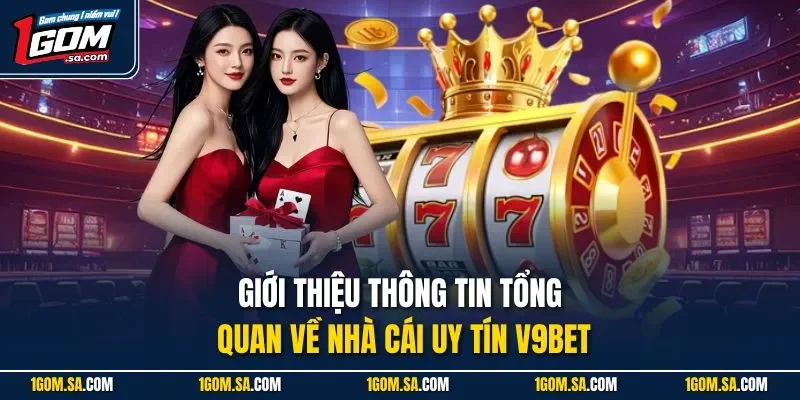 Giới thiệu thông tin tổng quan về nhà cái uy tín V9BET