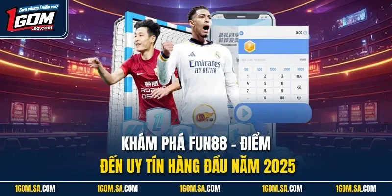 Khám phá FUN88 - Điểm đến uy tín hàng đầu năm 2025