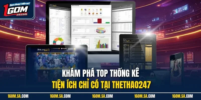 Khám phá top thống kê tiện ích chỉ có tại Thethao247