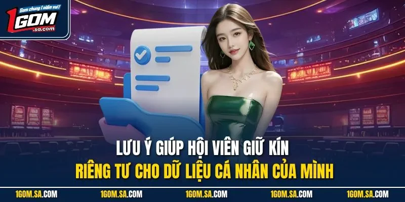 Lưu ý giúp hội viên giữ kín riêng tư cho dữ liệu cá nhân của mình
