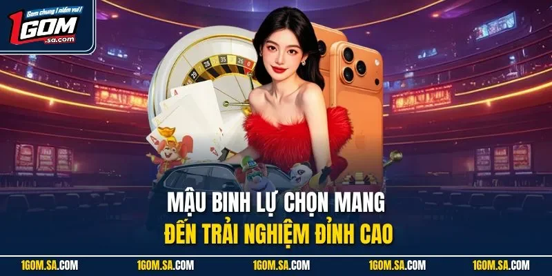 Mậu binh lự chọn mang đến trải nghiệm đỉnh cao