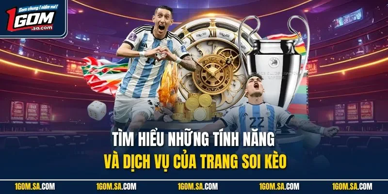 Tìm hiểu những tính năng và dịch vụ của trang soi kèo
