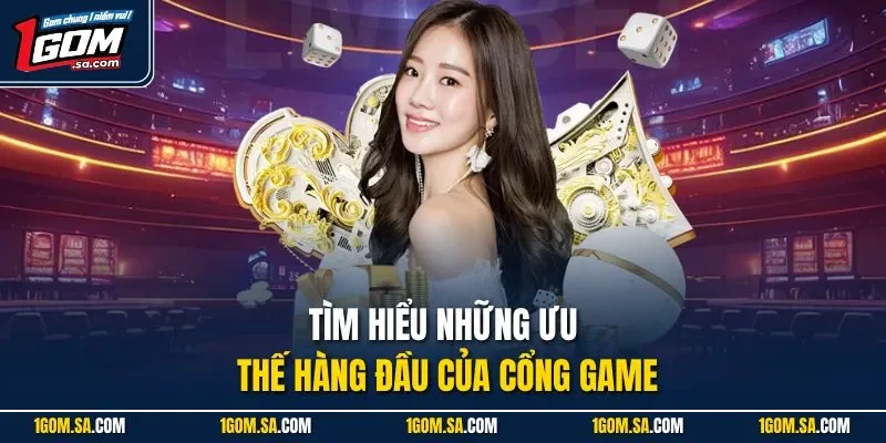 Tìm hiểu những ưu thế hàng đầu của cổng game