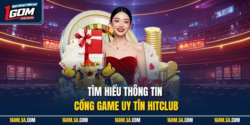 Tìm hiểu thông tin cổng game uy tín Hitclub