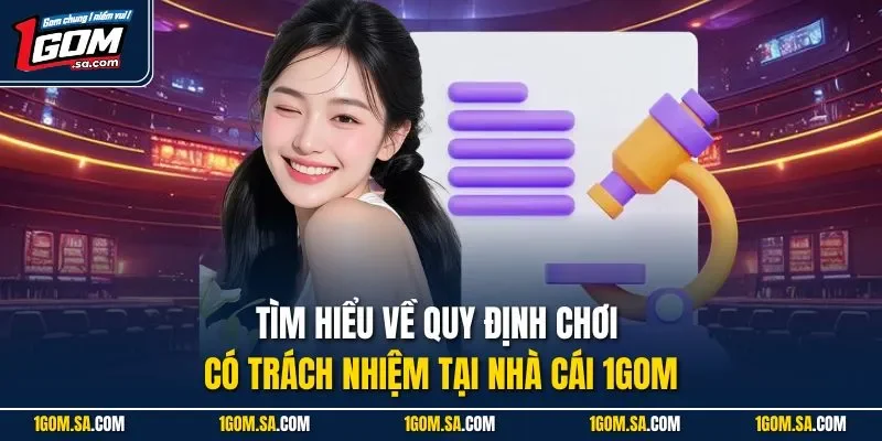Tìm hiểu về quy định chơi có trách nhiệm tại nhà cái 1Gom