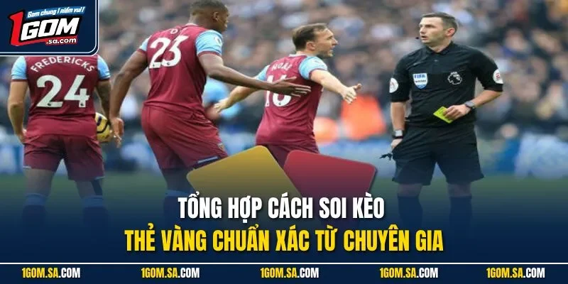 Tổng hợp cách soi kèo thẻ vàng chuẩn xác từ chuyên gia