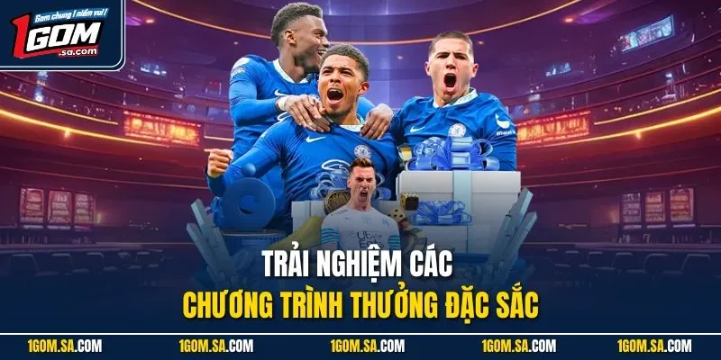 Trải nghiệm các chương trình thưởng đặc sắc