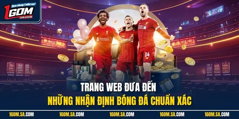 Trang web đưa đến những nhận định bóng đá chuẩn xác