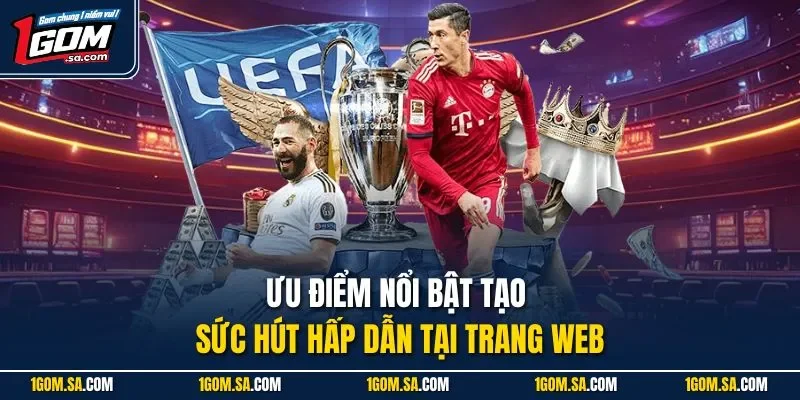 Ưu điểm nổi bật tạo sức hút hấp dẫn tại trang web